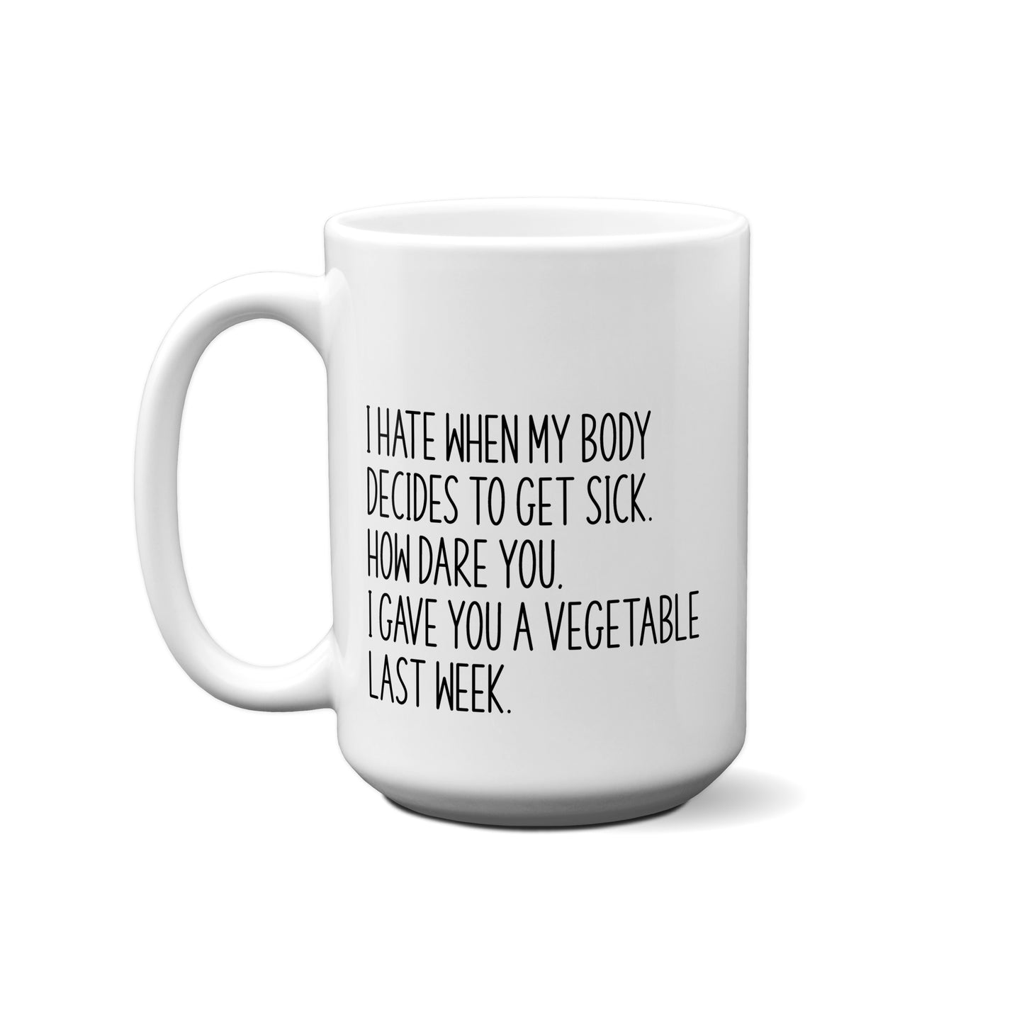 I Hate When My Body Decides To Get Sick. How Dare You,... Quote Mug