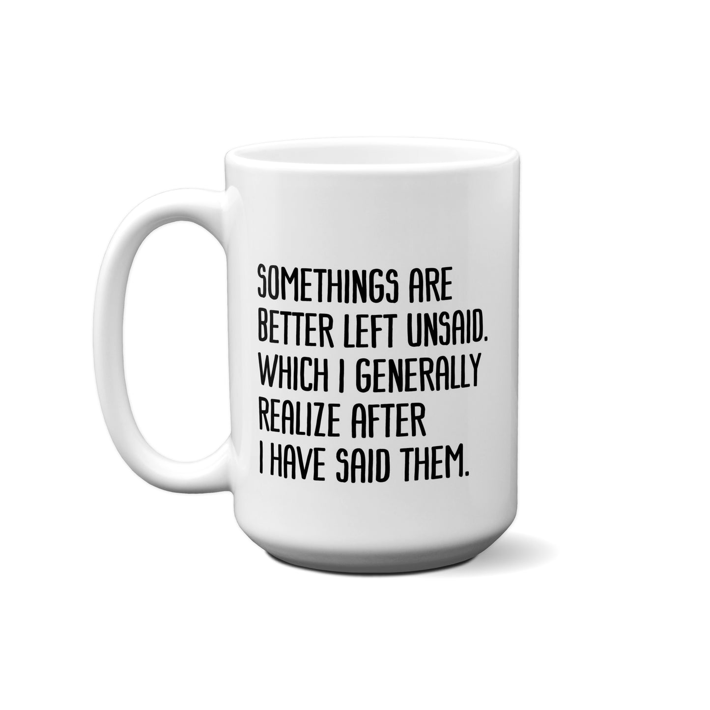 Somethings Are Better Left Unsaid. Which I .... Quote Mug