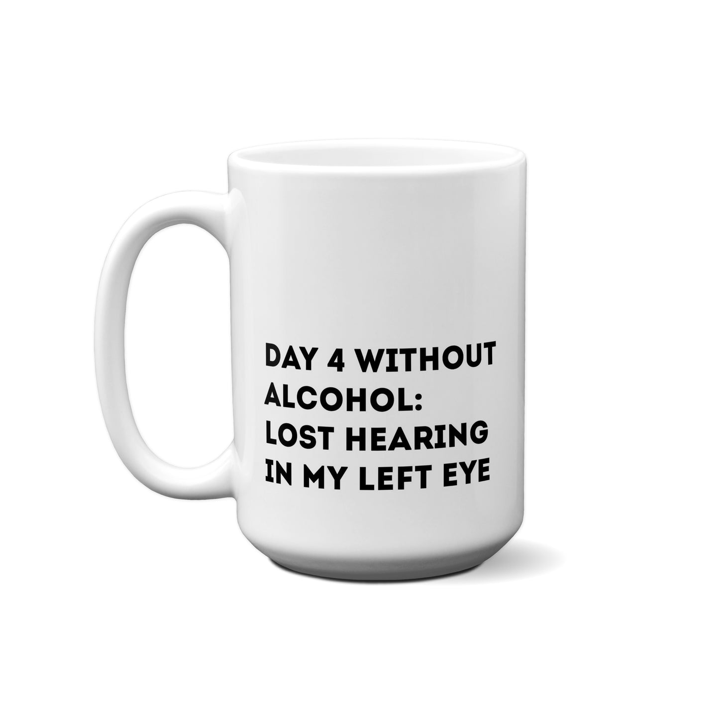 Day 4 Without : Lost Hearing In My Left Eye Quote Mug