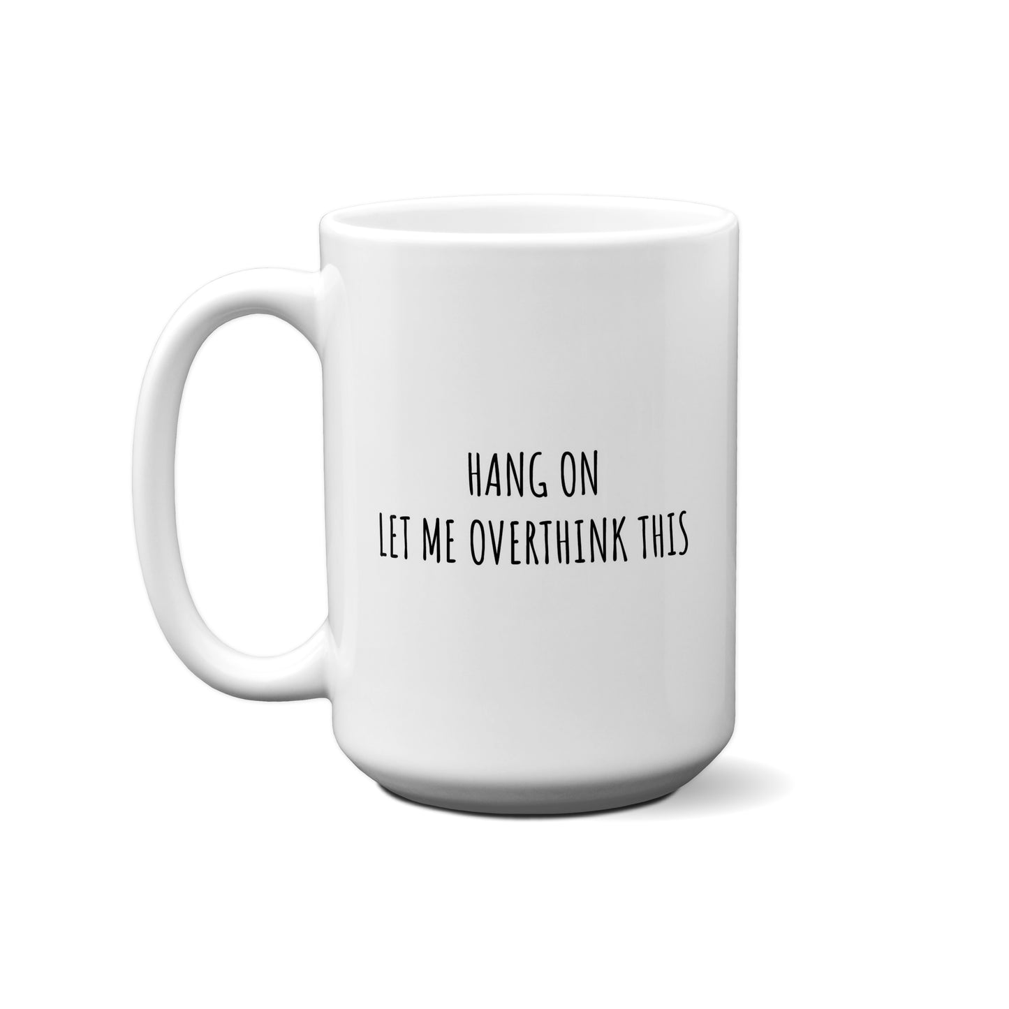 Hang On Let Me Overthink This Quote Mug