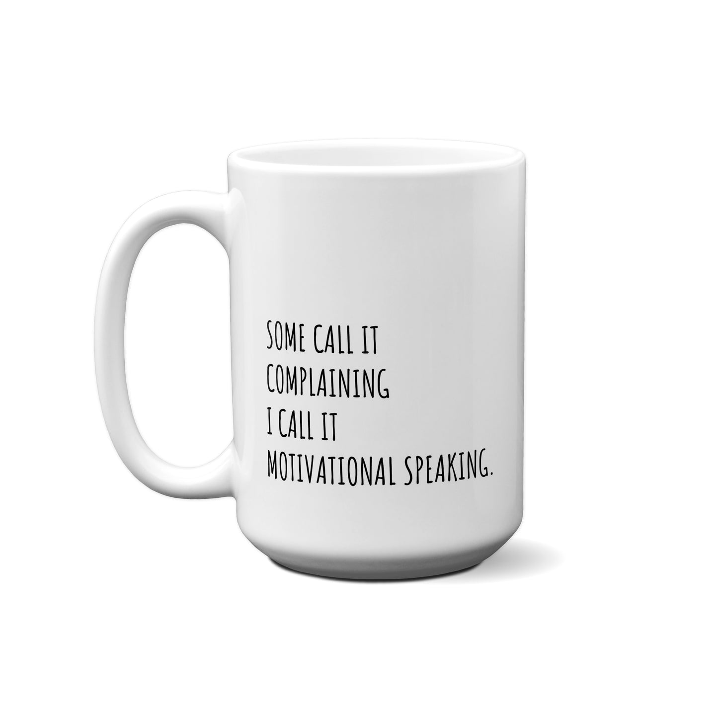 Some Call It Complaining I Call It Motivational Speaking. Quote Mug