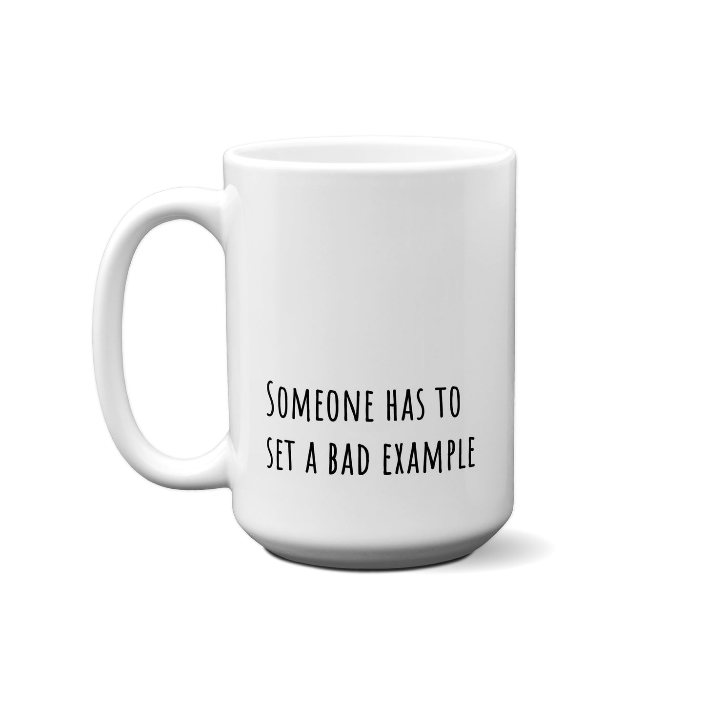 Someone Has To Set A Bad Example Quote Mug