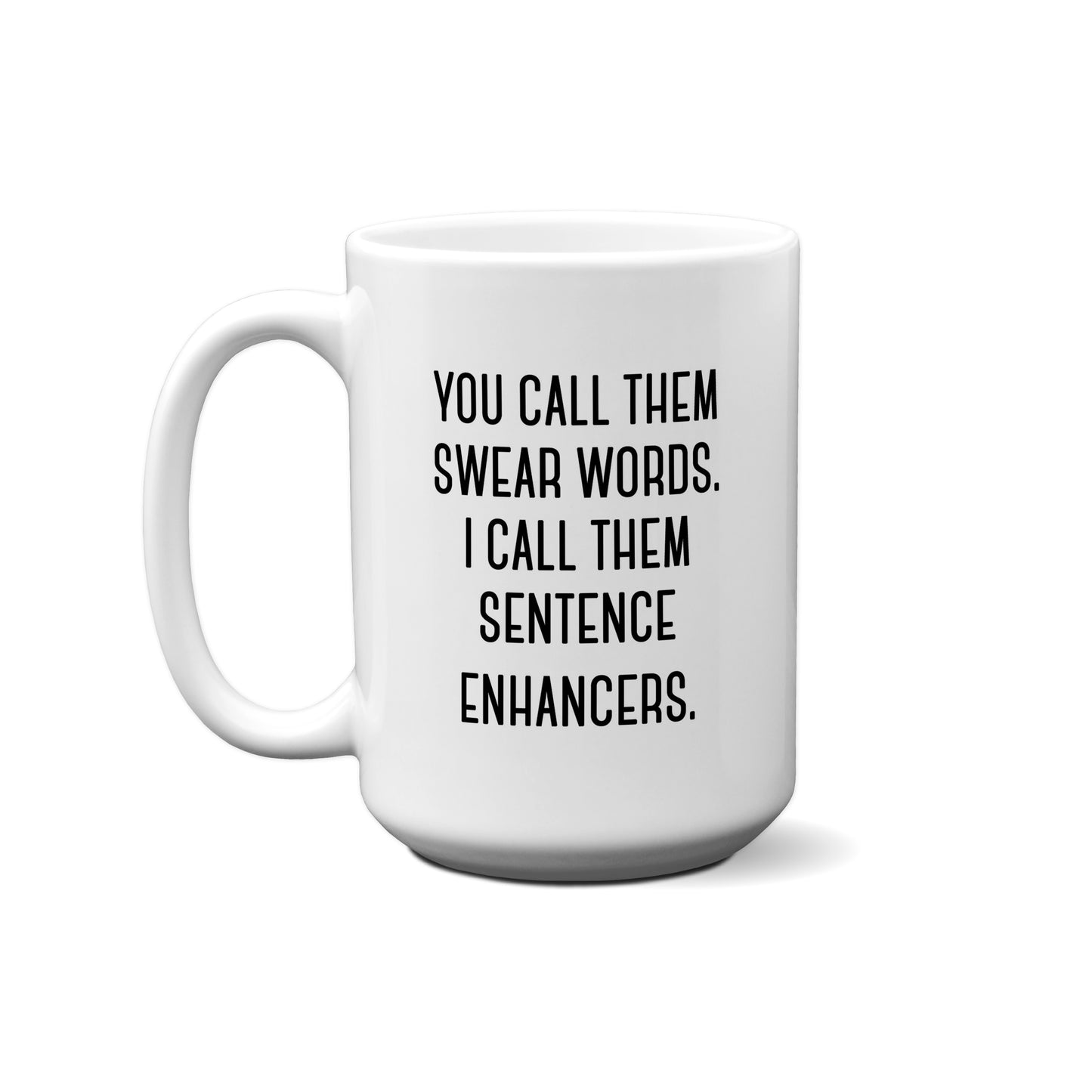 You Can Call Them Swear Words. I Call Them Sentence Enhancers. Quote Mug