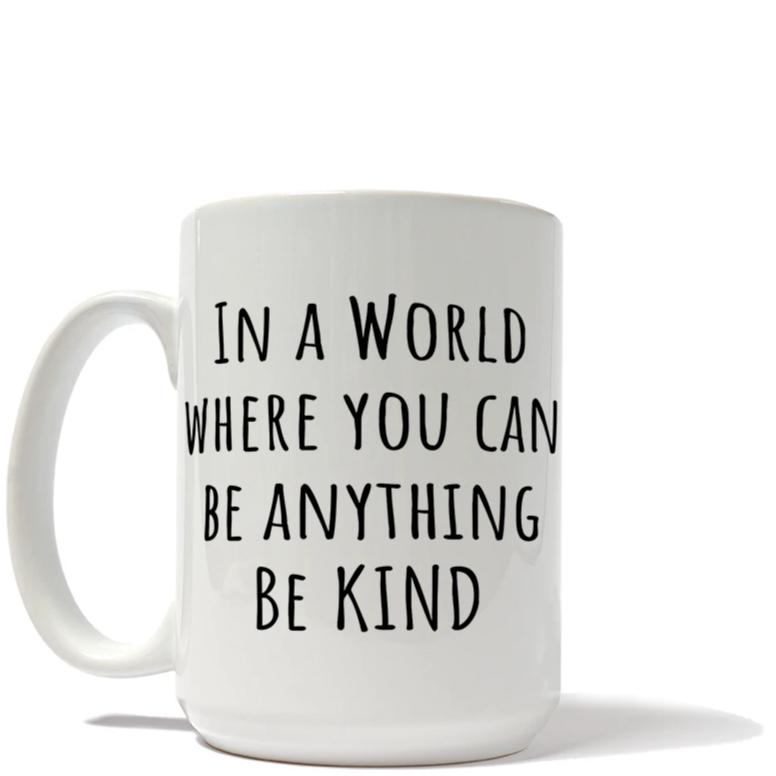 In A World Where You Can Be Anything Be Kind Mug
