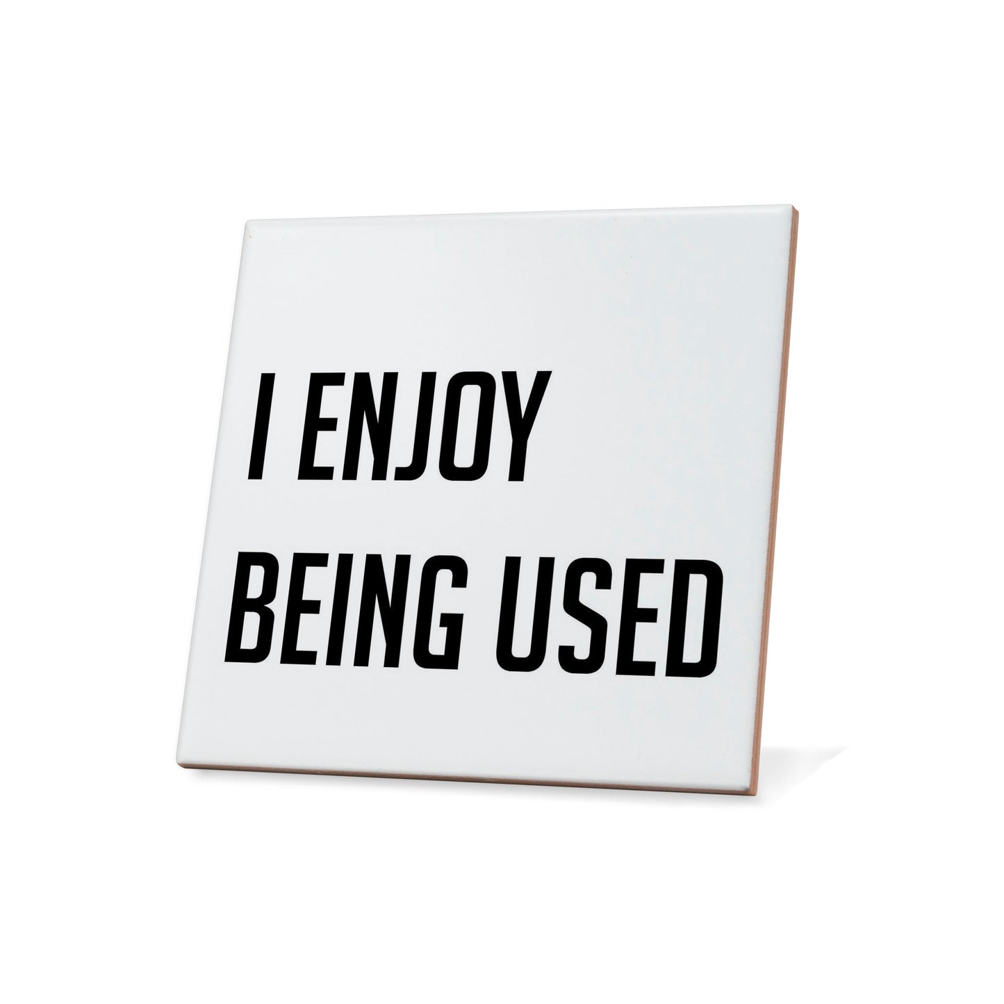 I Enjoy Being Used Quote Coaster