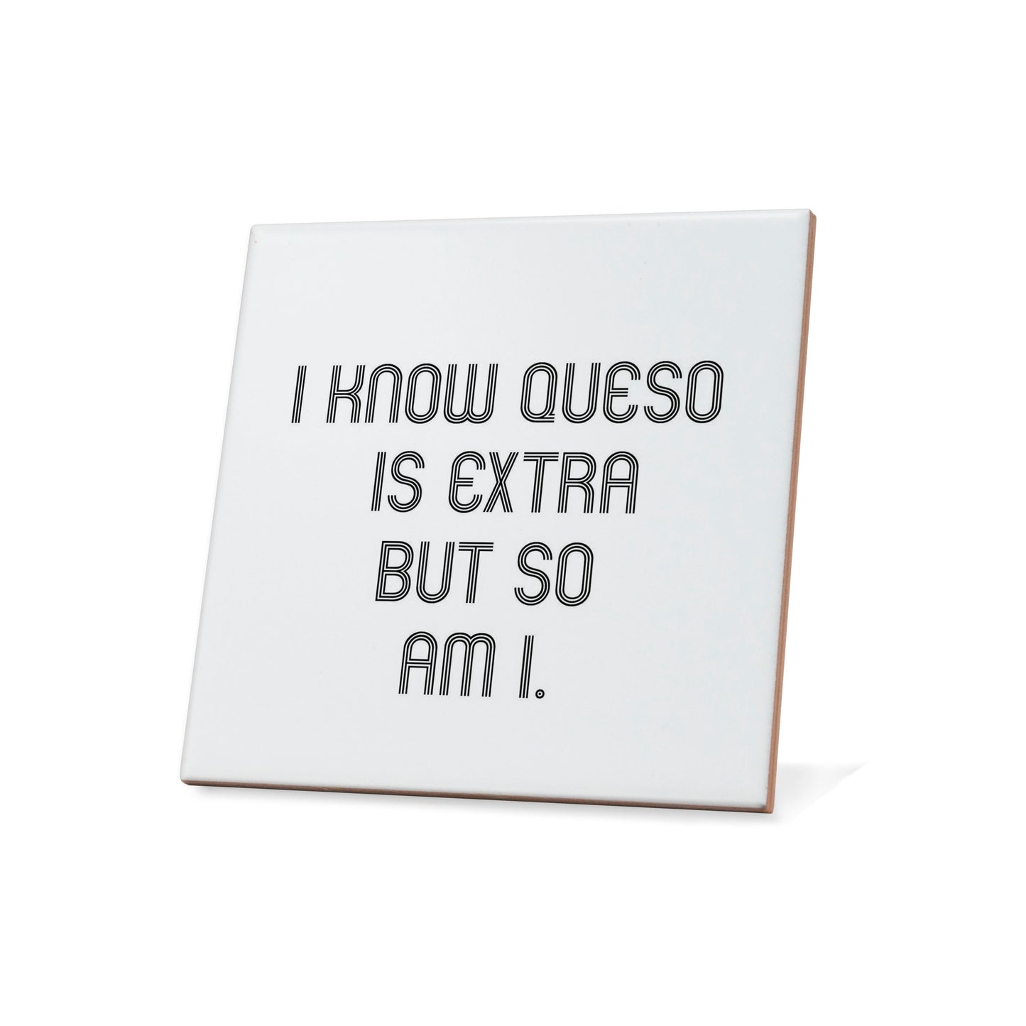 I Know Queso Is Extra But So Am I Quote Coaster