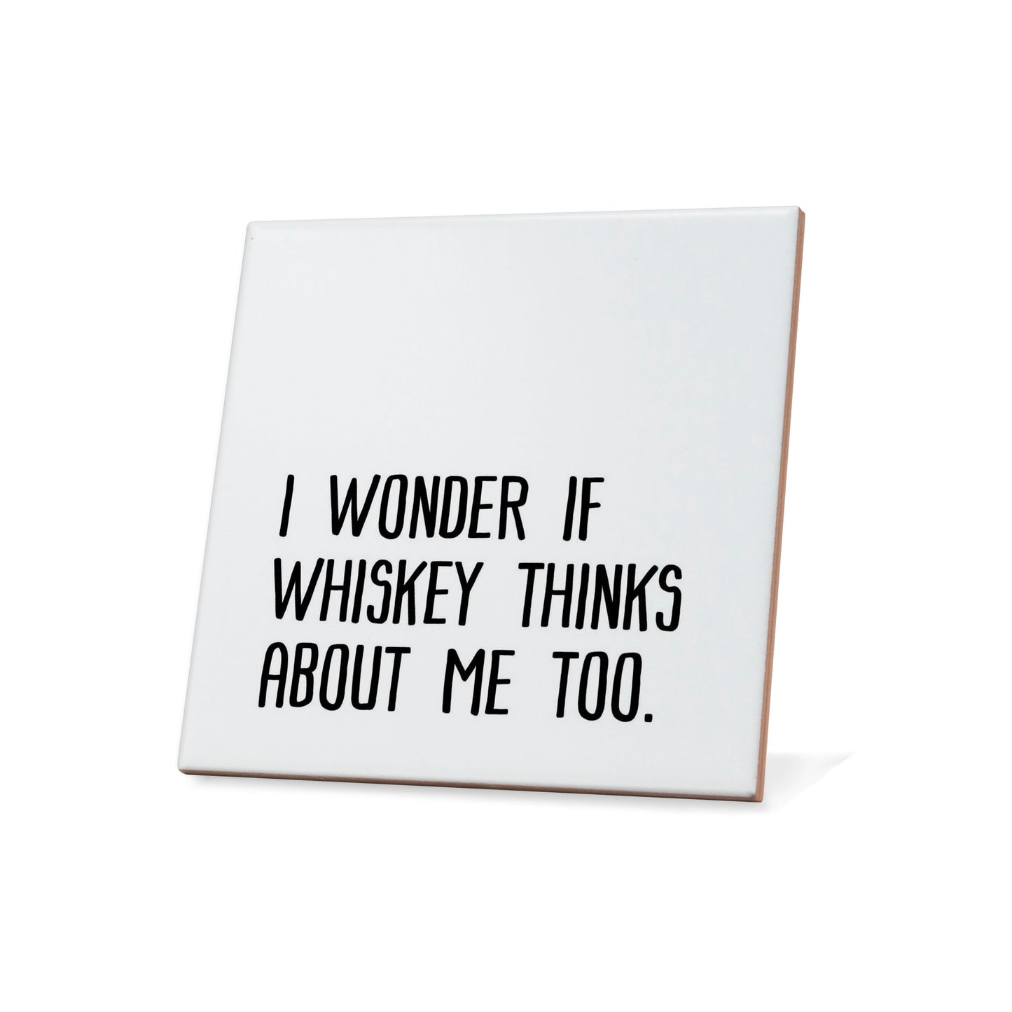 I wonder if whiskey thinks about me too Quote Coaster