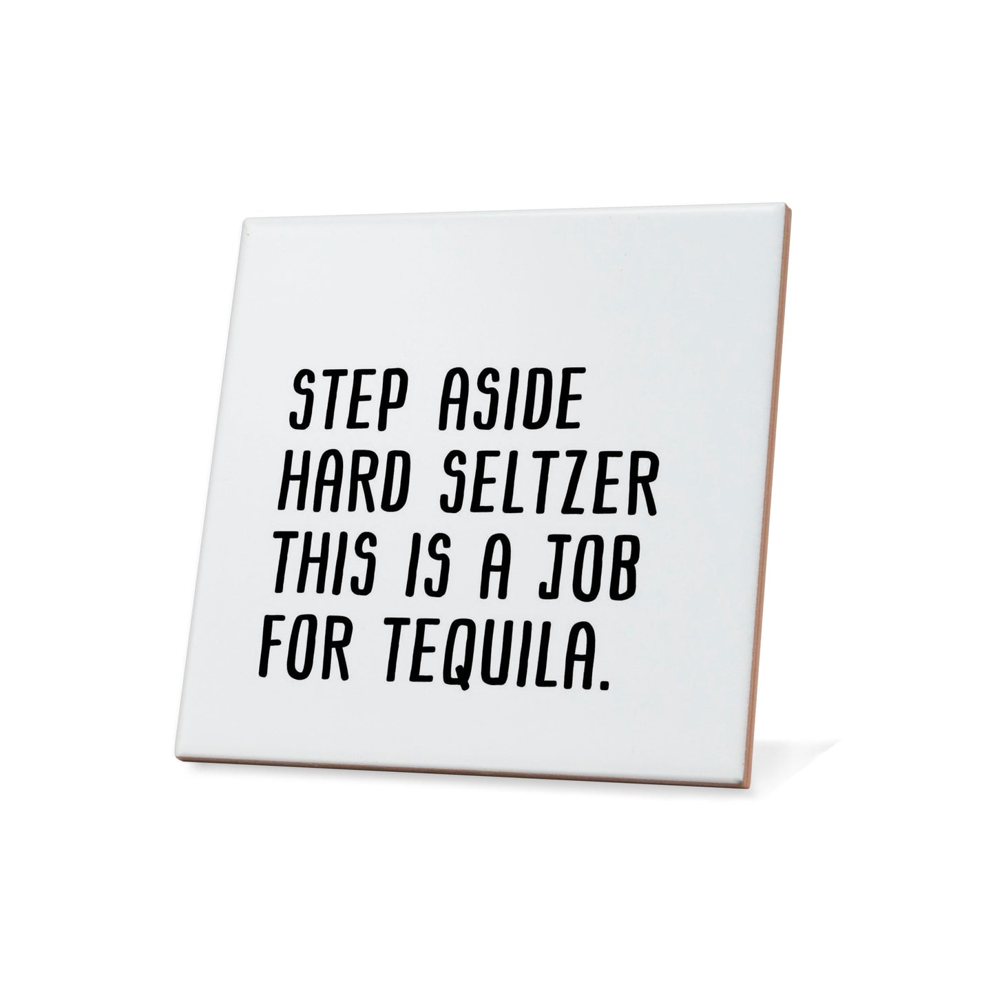 Step Aside Hard Seltzer This is a Job for Tequila Quote Coaster