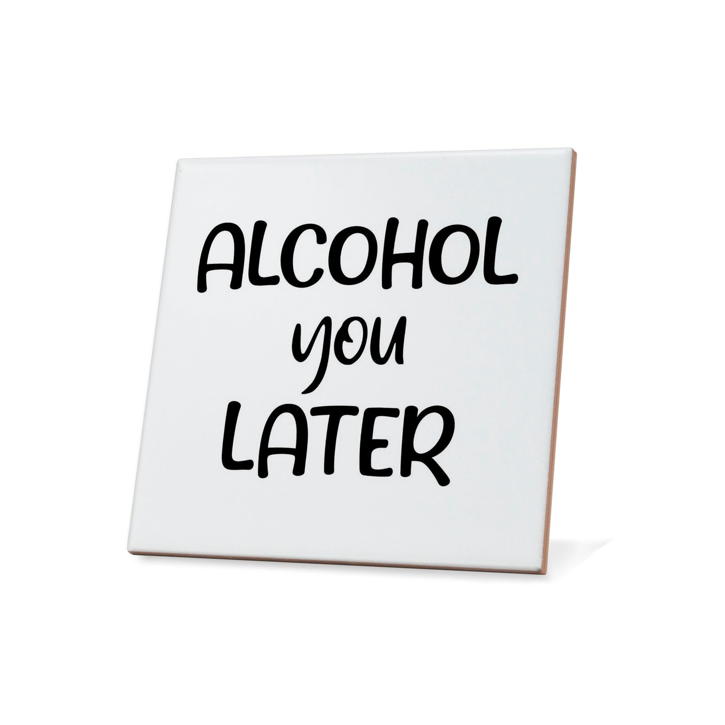 Alcohol You Later Quote Coaster