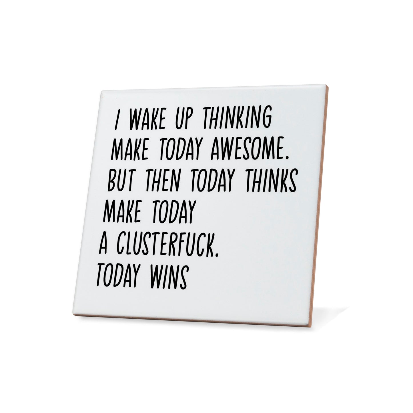 I Wake Up Thinking Make Today Awesome.. Quote Coaster
