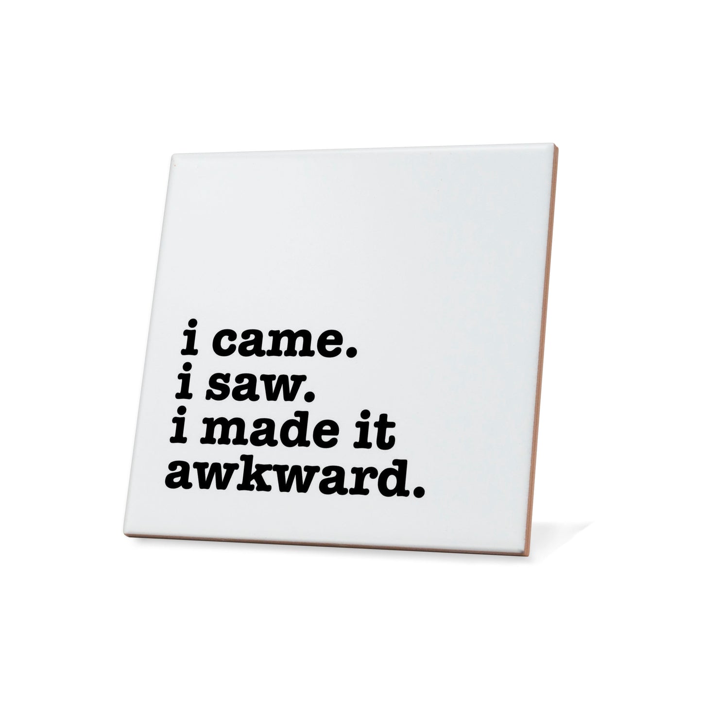 I Came I Saw I Made It Awkward Quote Coaster