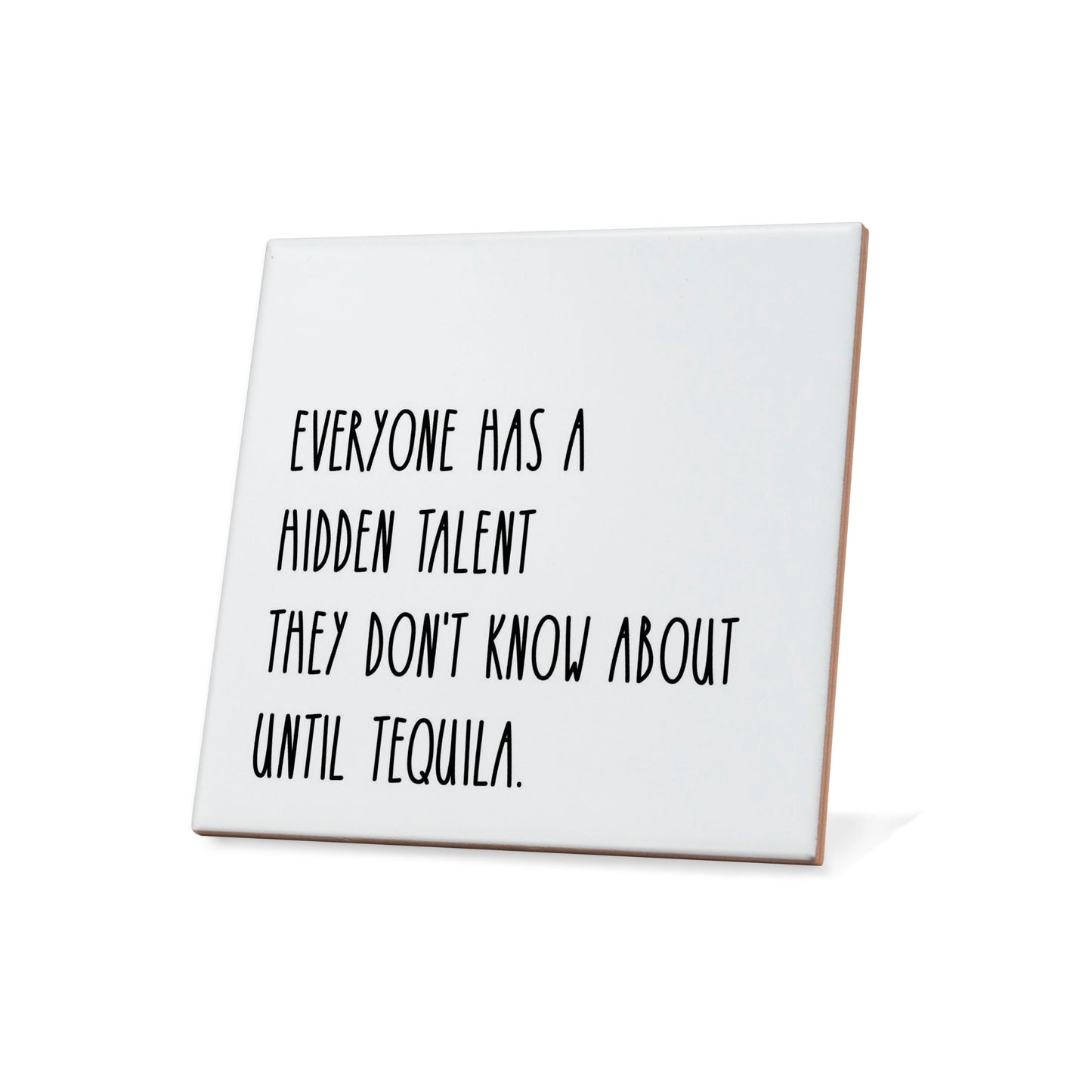 Everyone has a hidden talent they don't know about until tequila. Quote Coaster