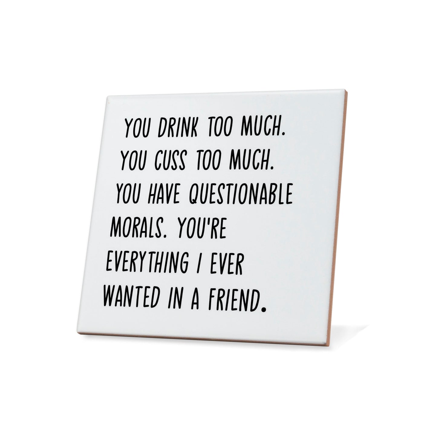You drink too much. You cuss too much....  Quote Coaster