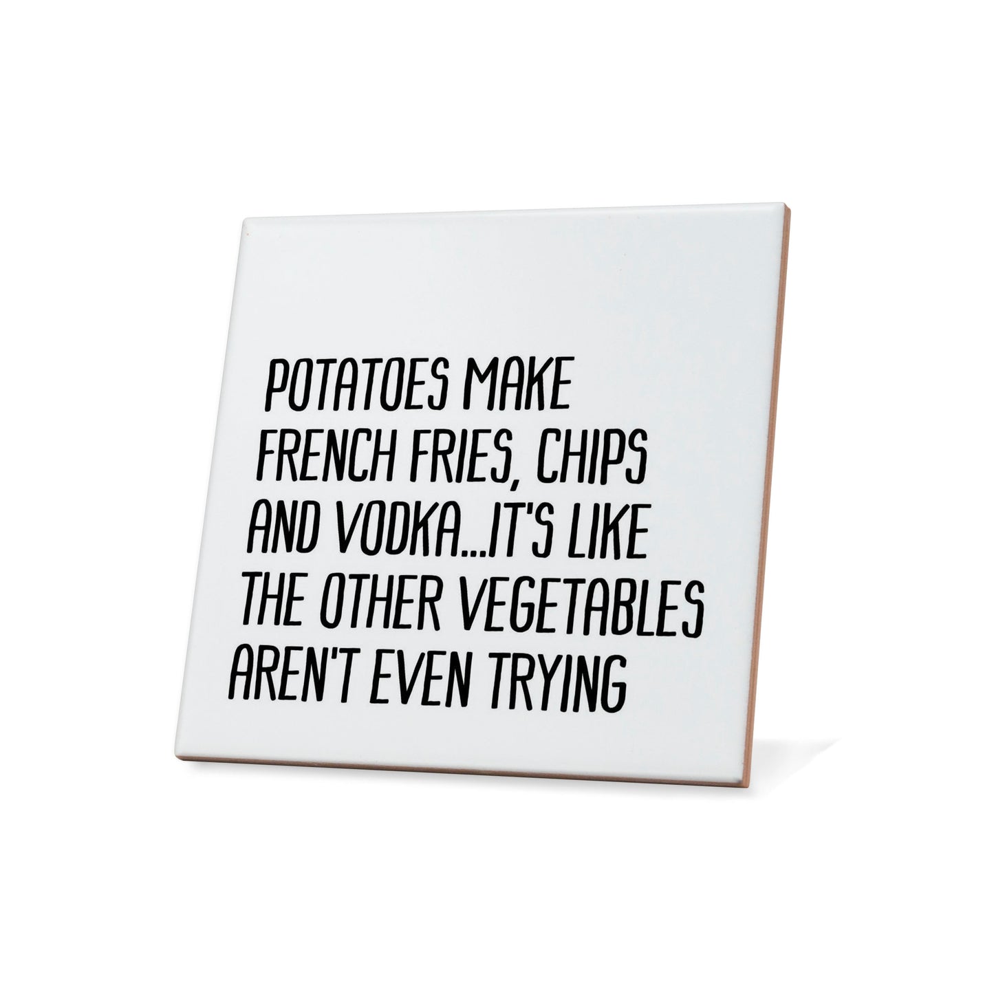 potatoes make french fries, chips and vodka.. Quote Coaster