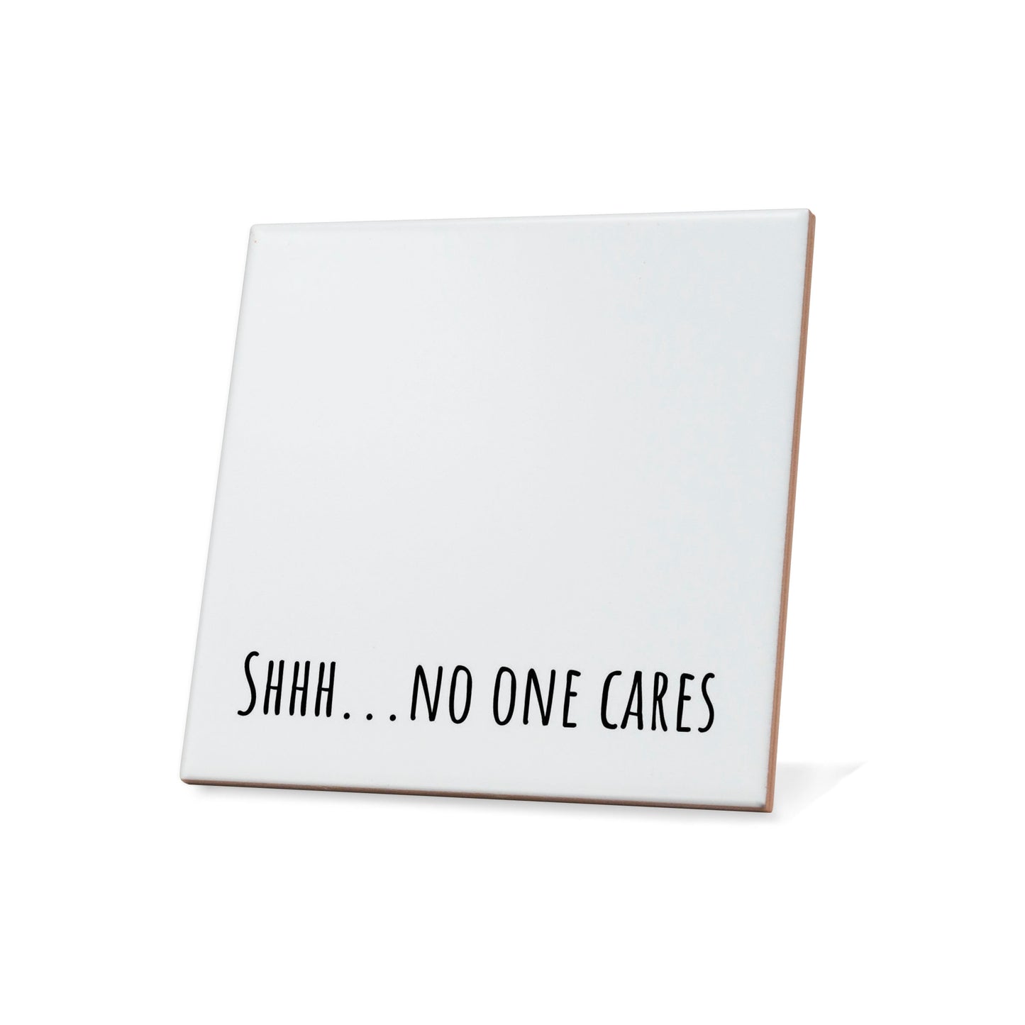 Shhh...no one cares Quote Coaster