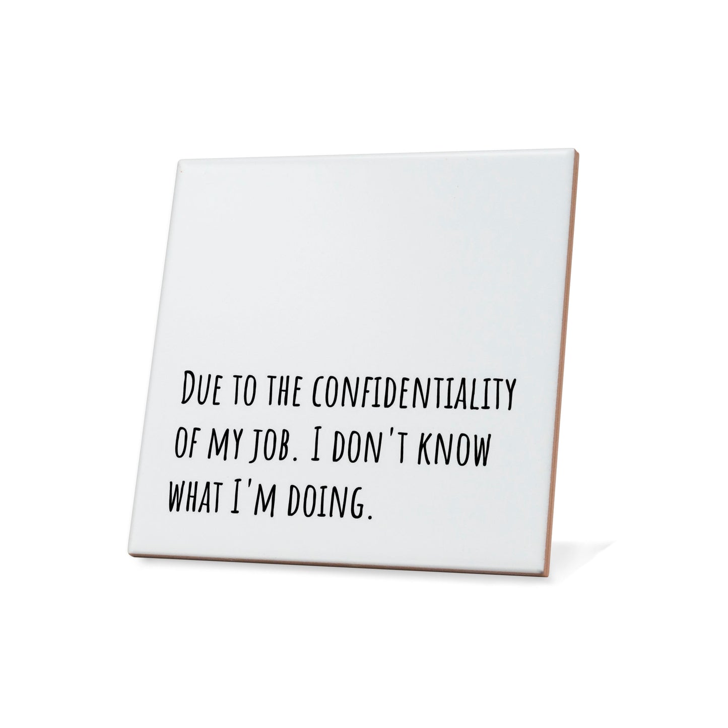 Due to the confidentiality of my job. I don't know what I'm doing. Quote Coaster