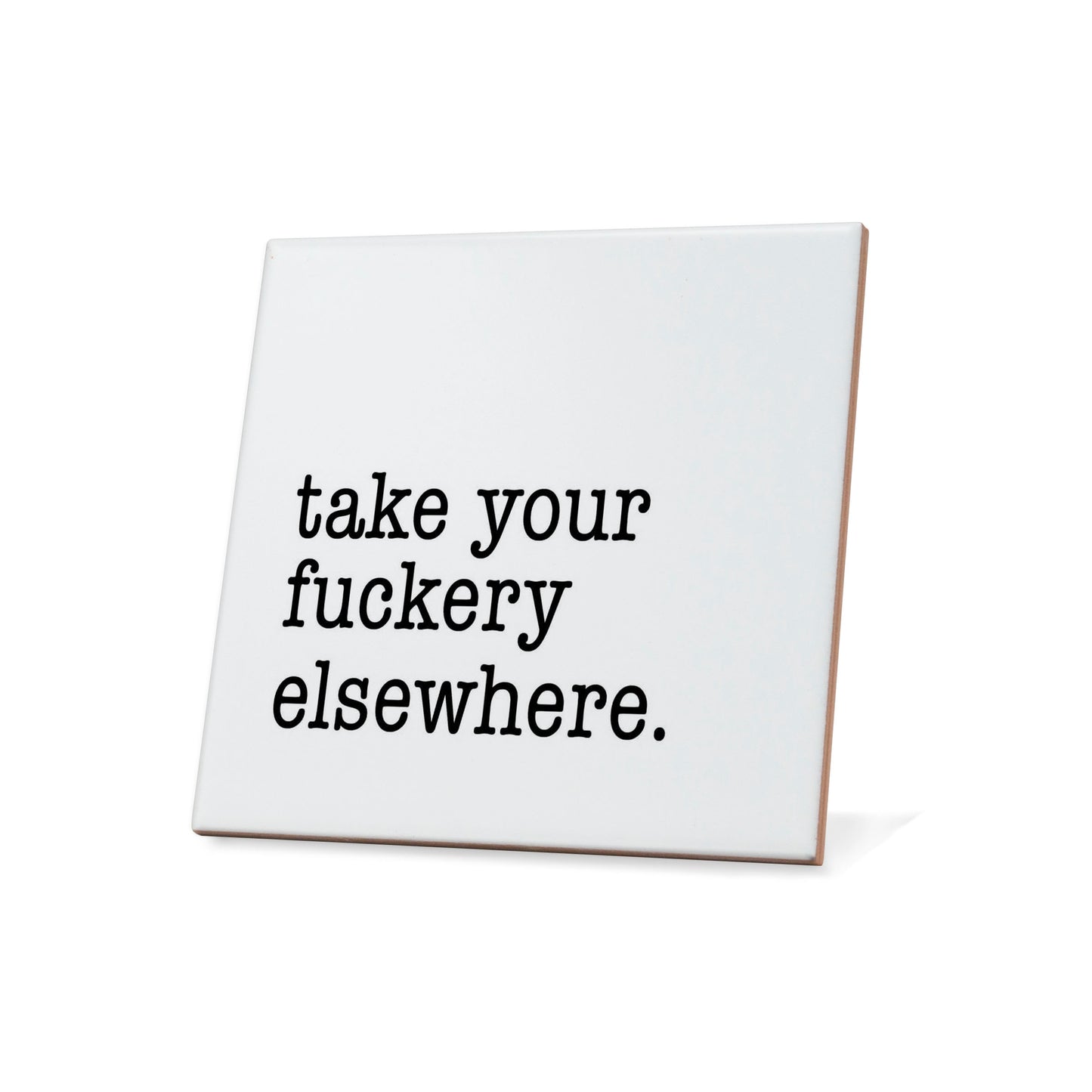 Take Your Fuckery Elsewhere Quote Coaster