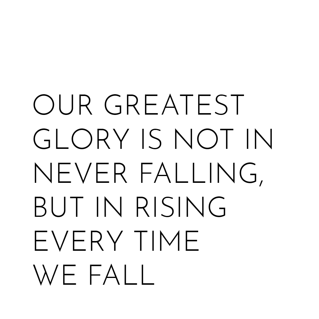 Our Greatest Glory Is Not In Never Falling, But In Rising Every Time Quote Mug