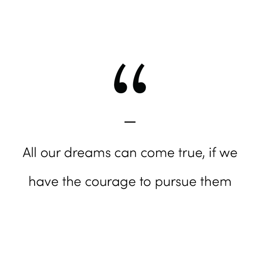 All Our Dreams Can Come True, If We Have The Courage To Pursue Them Quote Mug