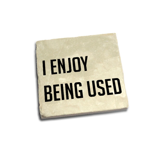 I Enjoy Being Used Quote Coaster