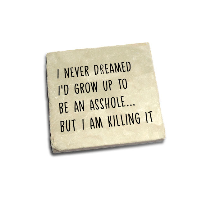 Never Dreamed I'd Grow Up To Be An Asshole Quote Coaster