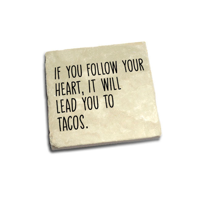 If You Follow Your Heart It Will Lead You To Tacos Quote Coaster