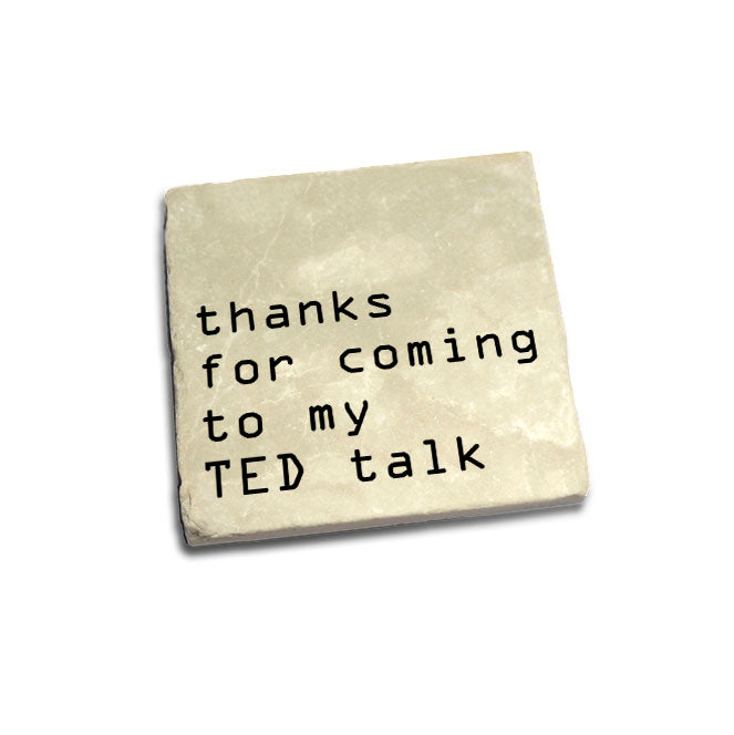 Thanks For Coming To My TED Talk Quote Coaster