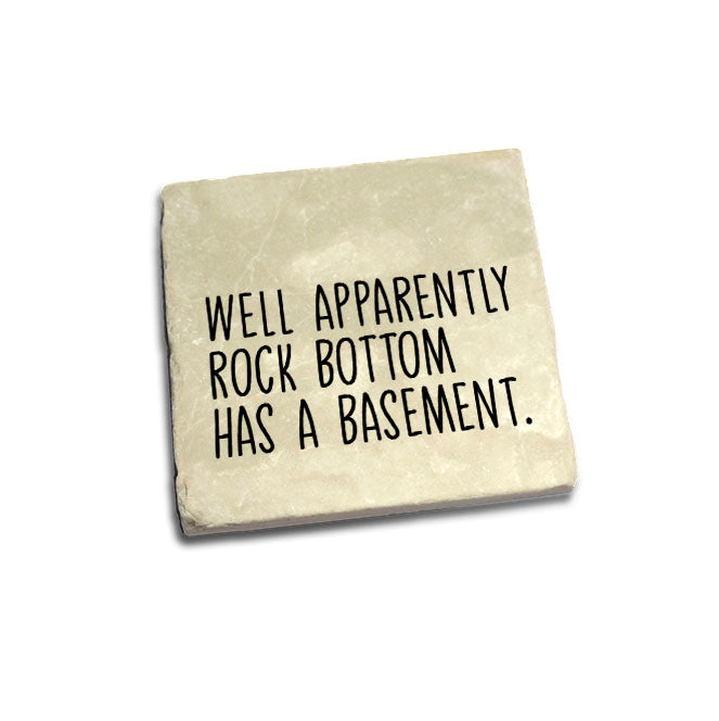 Well Apparently Rock Bottom Has A Basement Quote Coaster