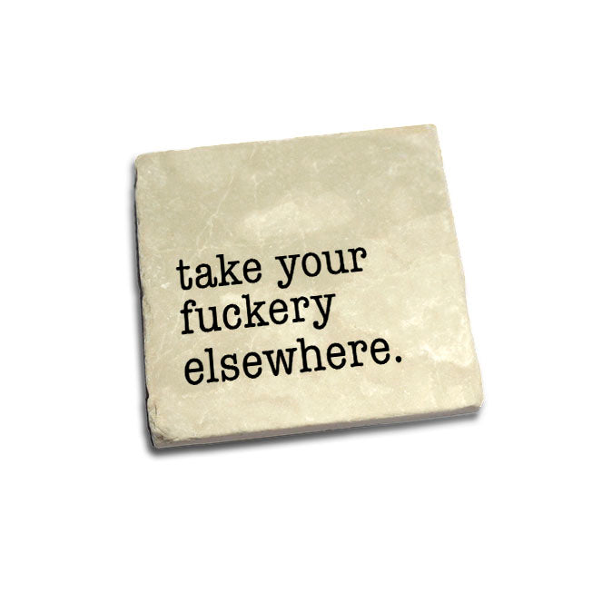 Take Your Fuckery Elsewhere Quote Coaster