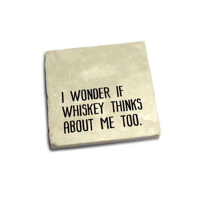 I wonder if whiskey thinks about me too Quote Coaster