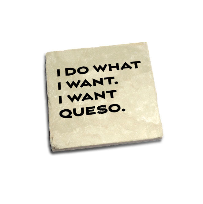 I Do What I Want. I Want Queso Quote Coaster