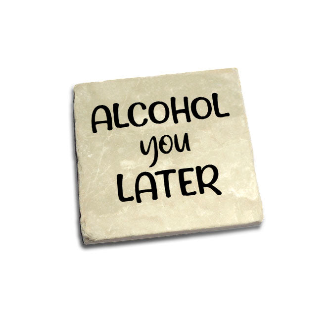 Alcohol You Later Quote Coaster