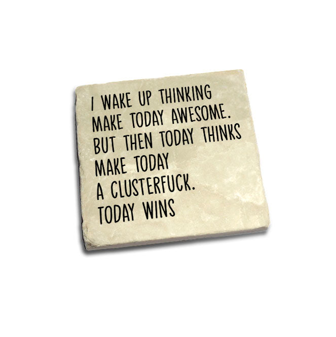 I Wake Up Thinking Make Today Awesome.. Quote Coaster