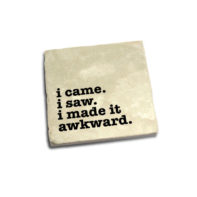 I Came I Saw I Made It Awkward Quote Coaster