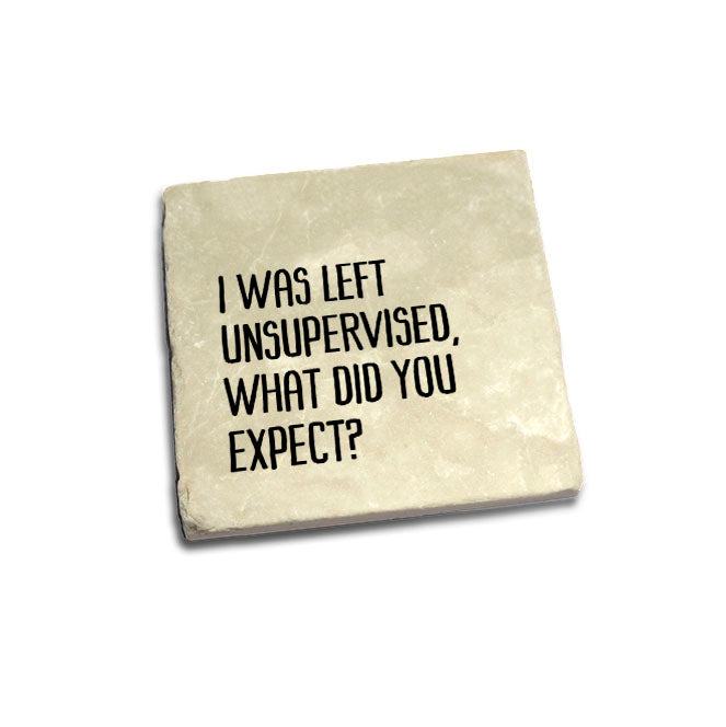 I Was Left Unsupervised, What Did You Expect? Quote Coaster