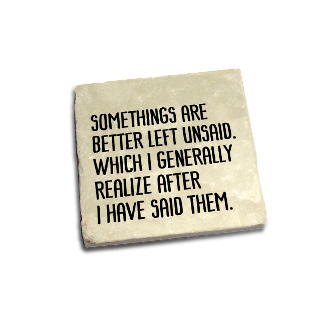 Somethings are better left unsaid.... Quote Coaster