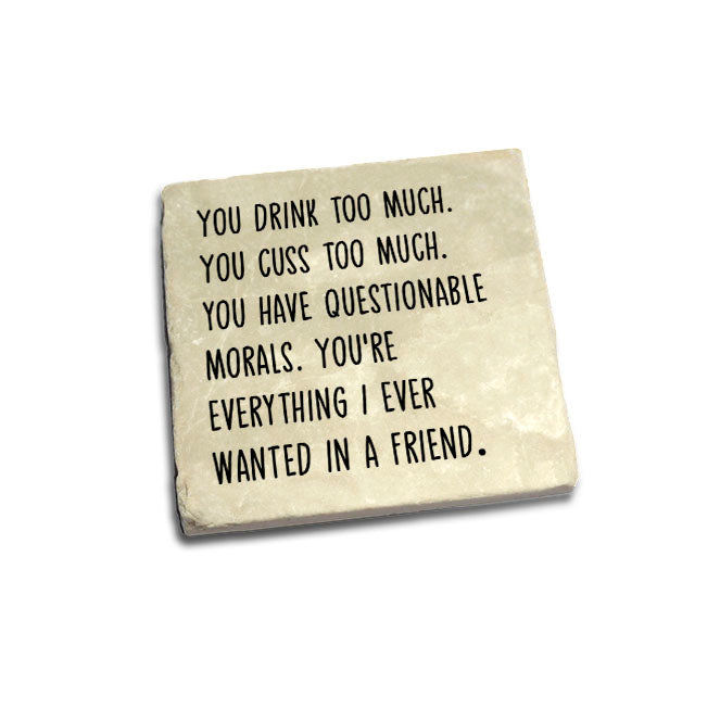 You drink too much. You cuss too much....  Quote Coaster