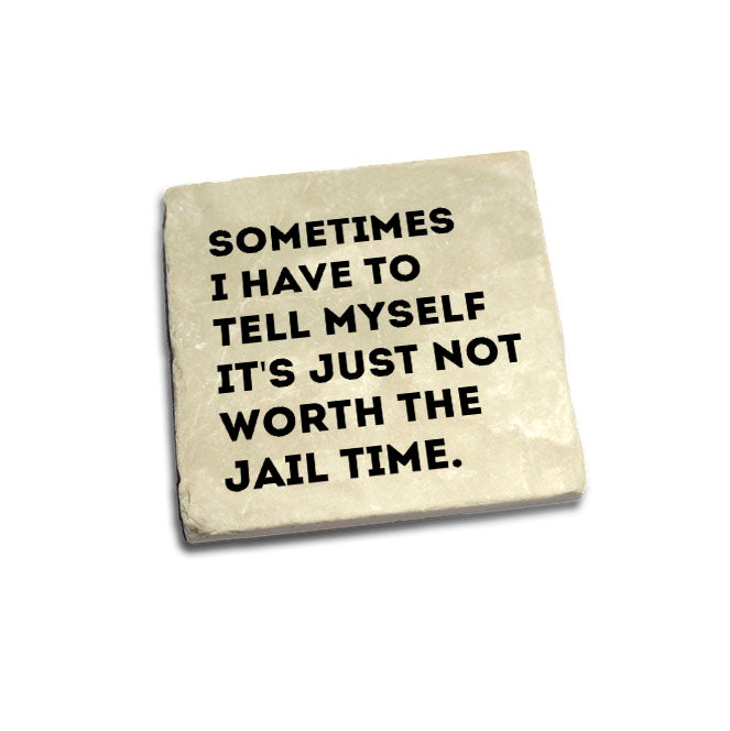 Sometimes I have to tell myself it's just not worth the jail time. Quote Coaster