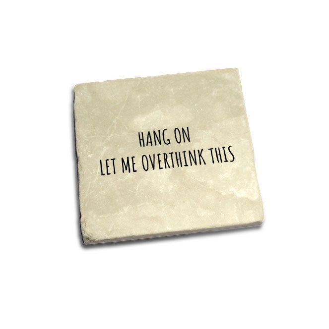 Hang on let me overthink this Quote Coaster