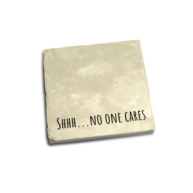 Shhh...No One Cares Quote Coaster