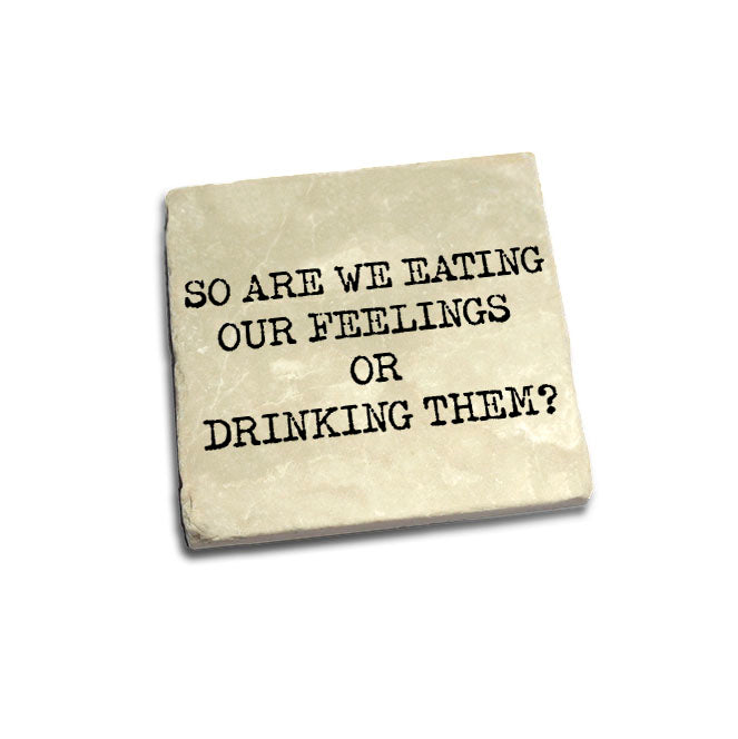 So are we eating our feelings or drinking them? Quote Coaster