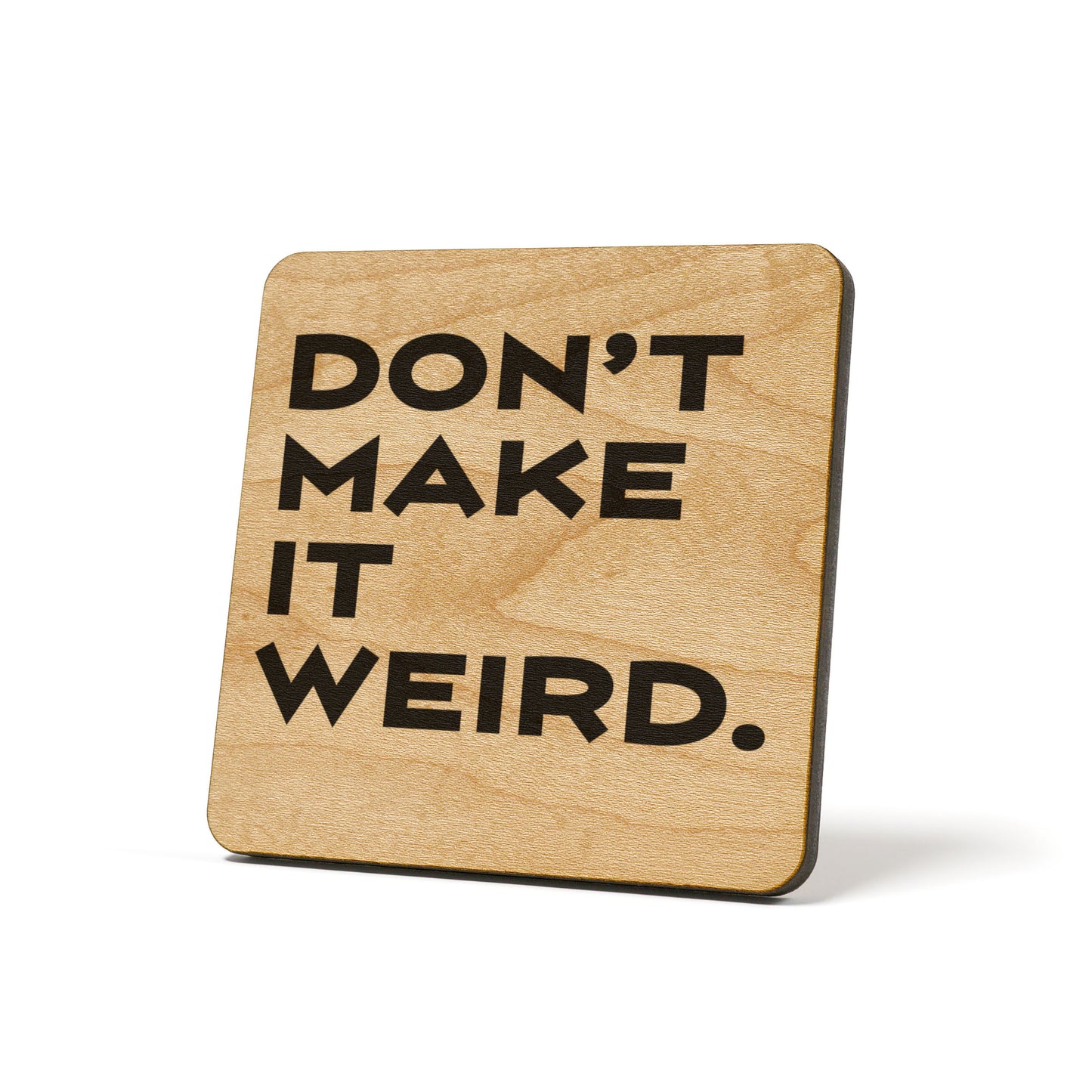 Don't Make It Weird Quote Coaster
