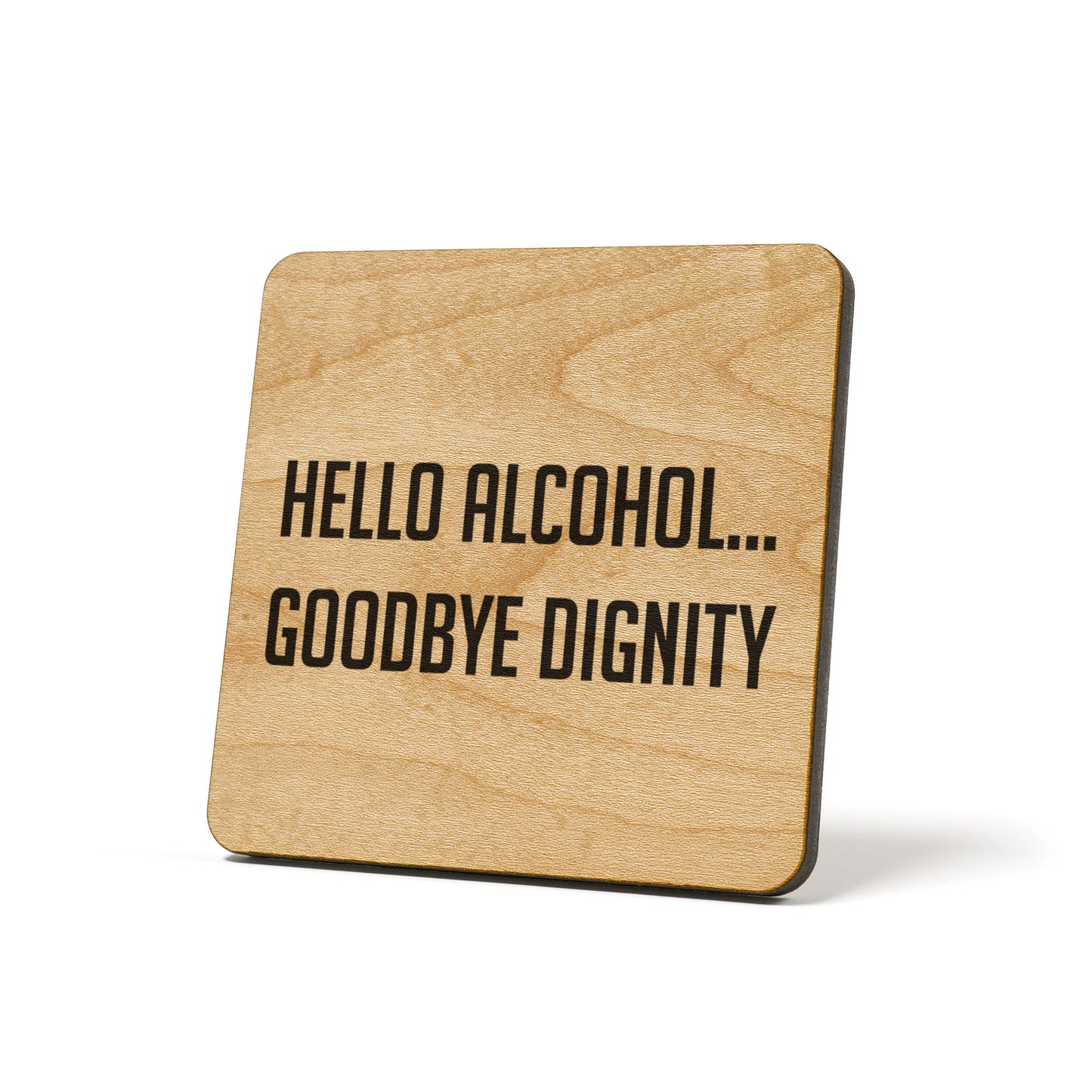Hello Alcohol Goodbye Dignity Quote Coaster