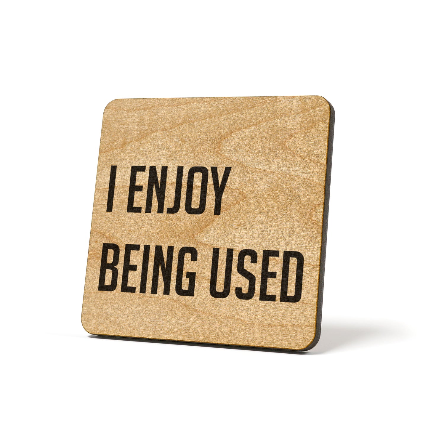 I Enjoy Being Used Quote Coaster