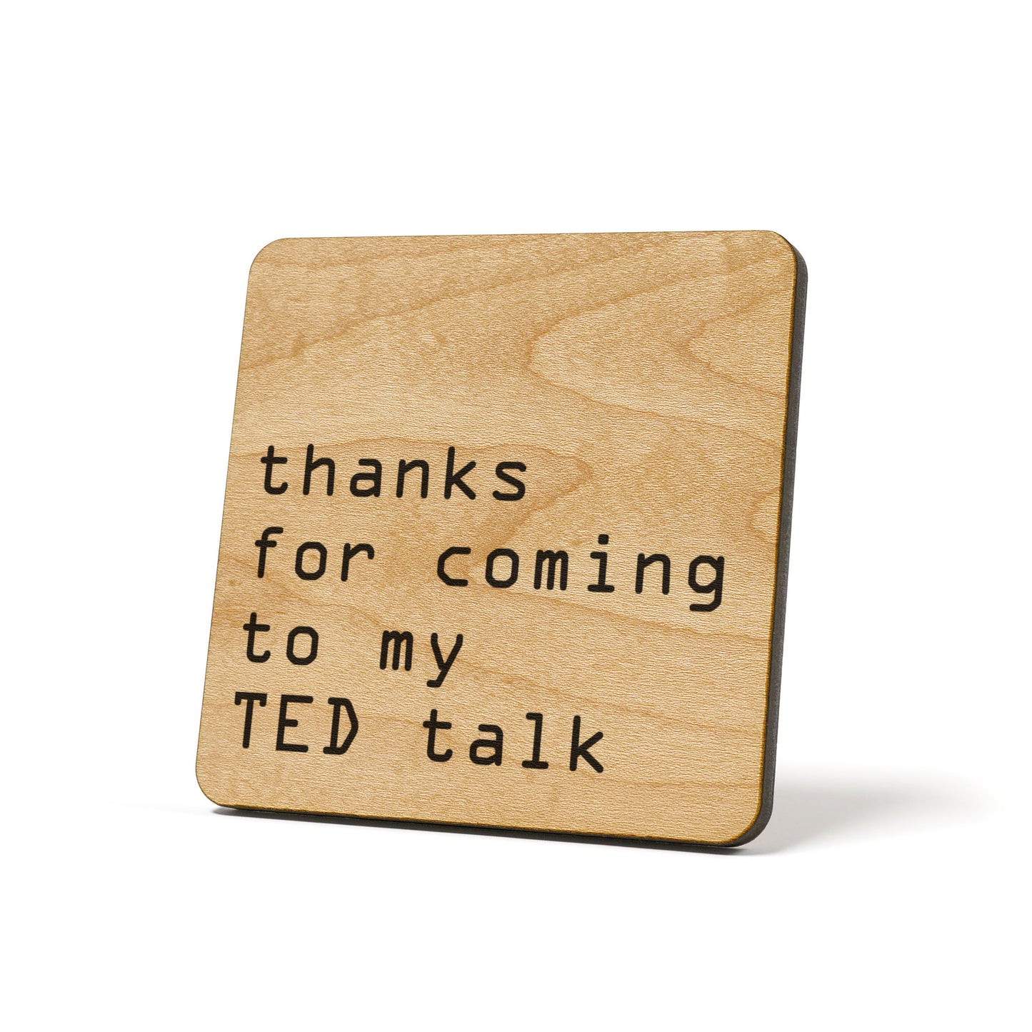 Thanks For Coming To My TED Talk Quote Coaster