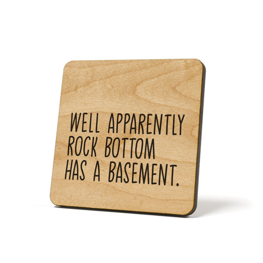 Well Apparently Rock Bottom Has A Basement Quote Coaster