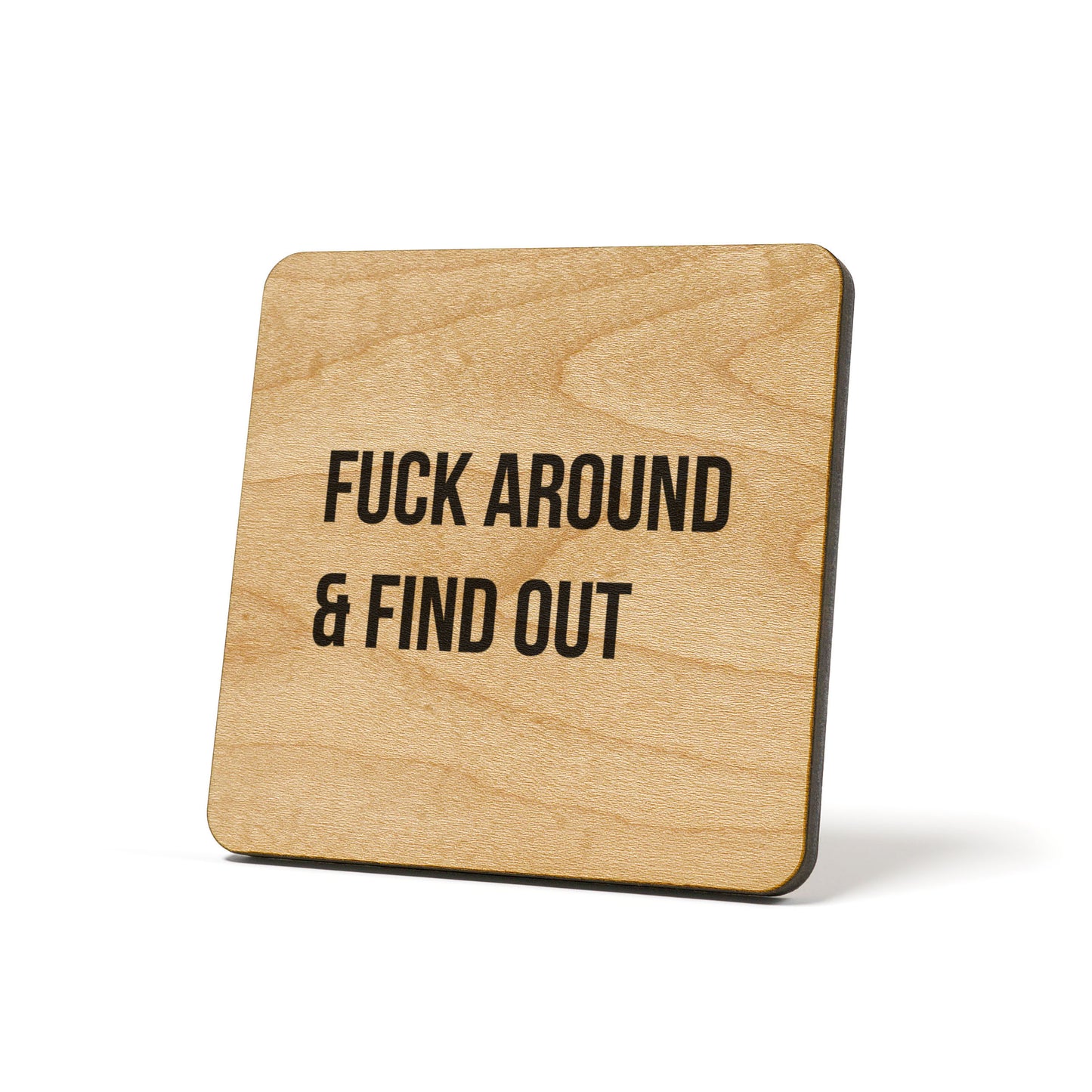 Fuck around & find out Quote Coaster