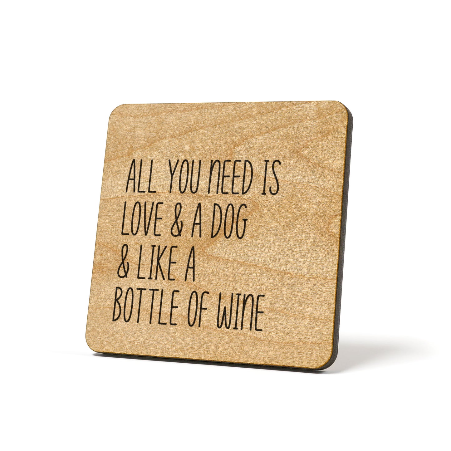 All you need is love & a dog & Wine Quote Coaster