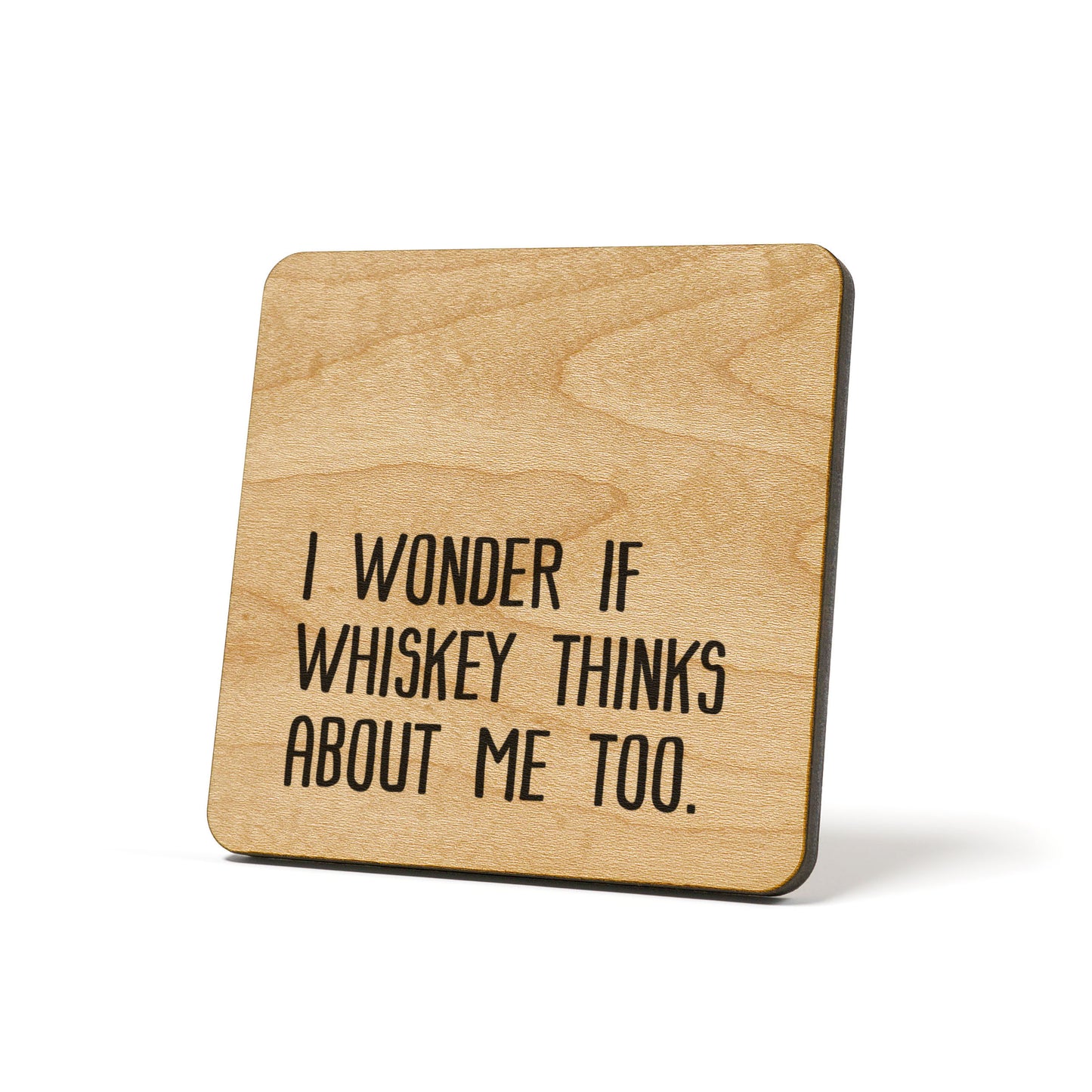 I wonder if whiskey thinks about me too Quote Coaster