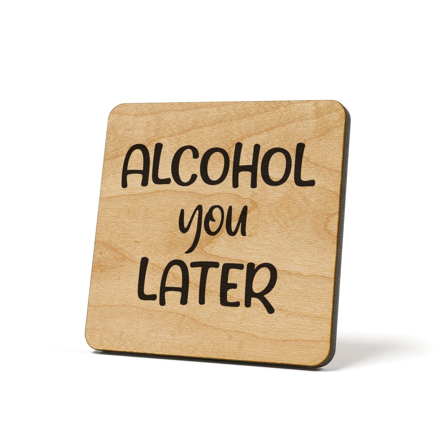 Alcohol You Later Quote Coaster